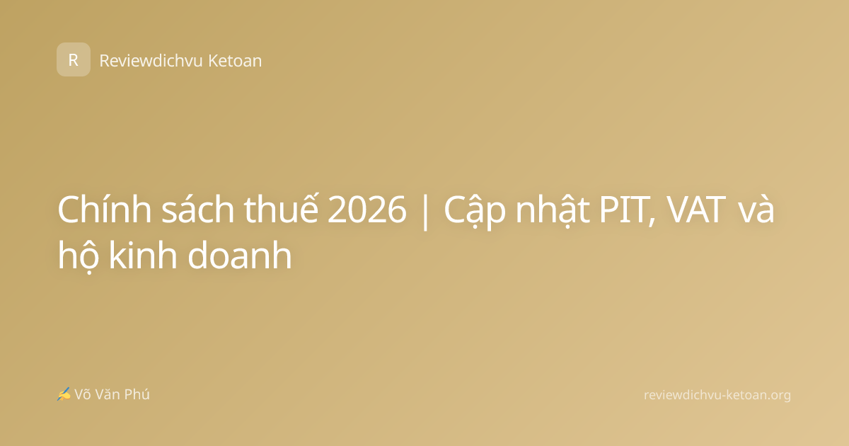 Chính sách thuế 2026 | Cập nhật PIT, VAT và hộ kinh doanh