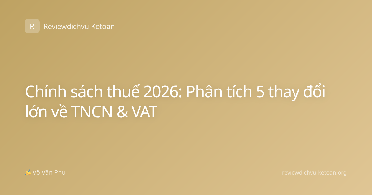 Chính sách thuế 2026: Phân tích 5 thay đổi lớn về TNCN & VAT