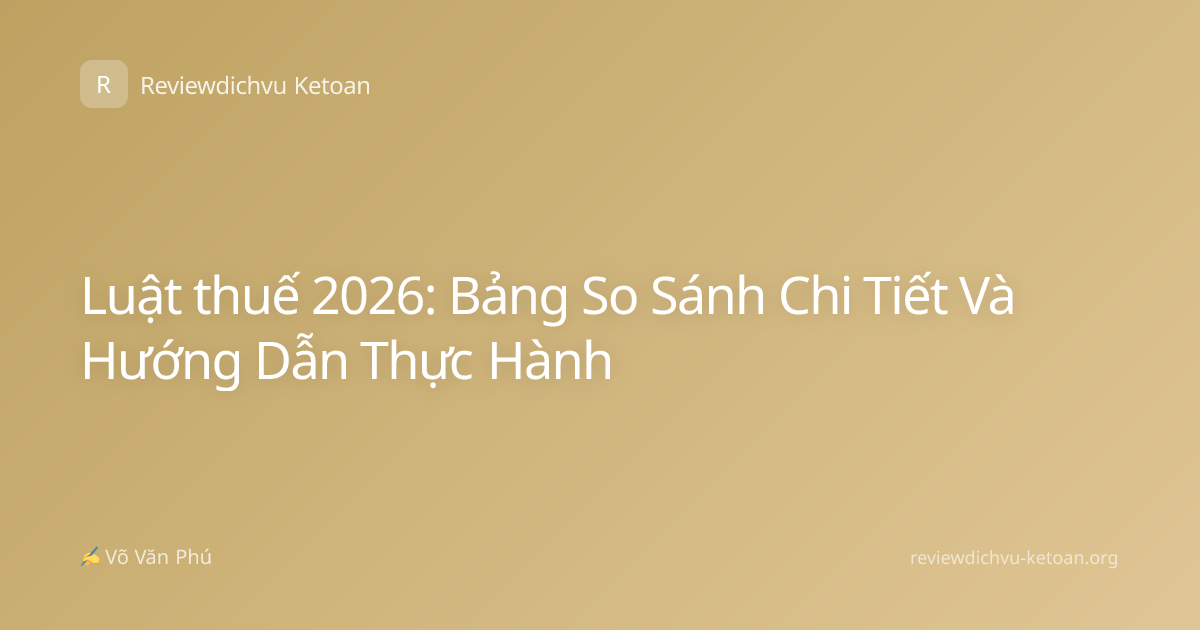 Luật thuế 2026: Bảng So Sánh Chi Tiết Và Hướng Dẫn Thực Hành