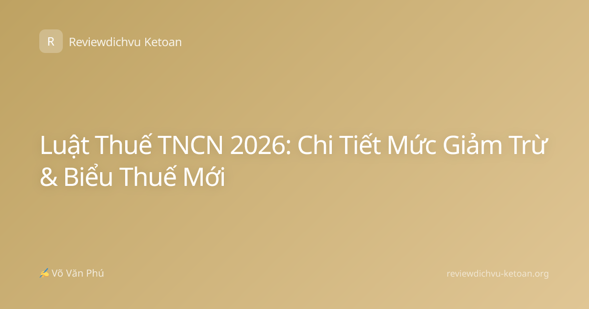 Luật Thuế TNCN 2026: Chi Tiết Mức Giảm Trừ & Biểu Thuế Mới