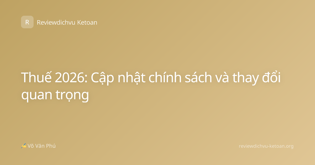 Thuế 2026: Cập nhật chính sách và thay đổi quan trọng