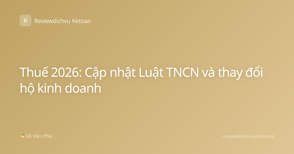 Thuế 2026: Cập nhật Luật TNCN và thay đổi hộ kinh doanh