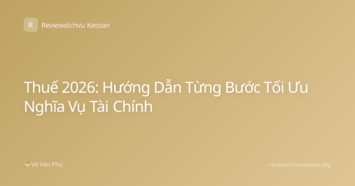 Thuế 2026: Hướng Dẫn Từng Bước Tối Ưu Nghĩa Vụ Tài Chính