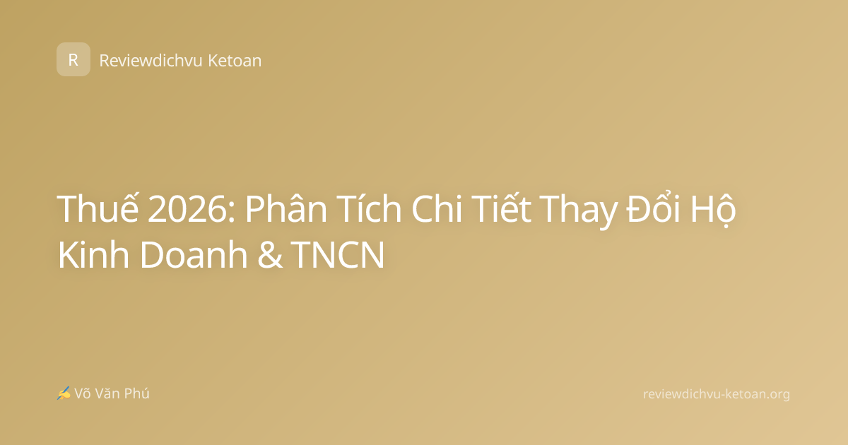 Thuế 2026: Phân Tích Chi Tiết Thay Đổi Hộ Kinh Doanh & TNCN