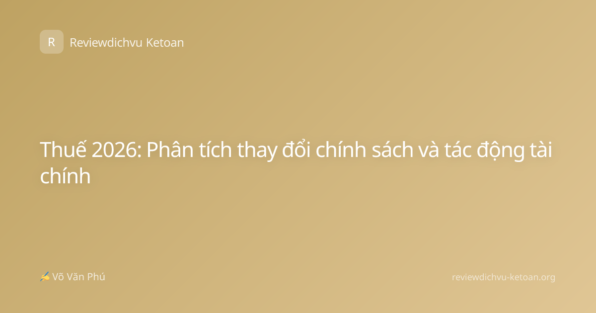 Thuế 2026: Phân tích thay đổi chính sách và tác động tài chính