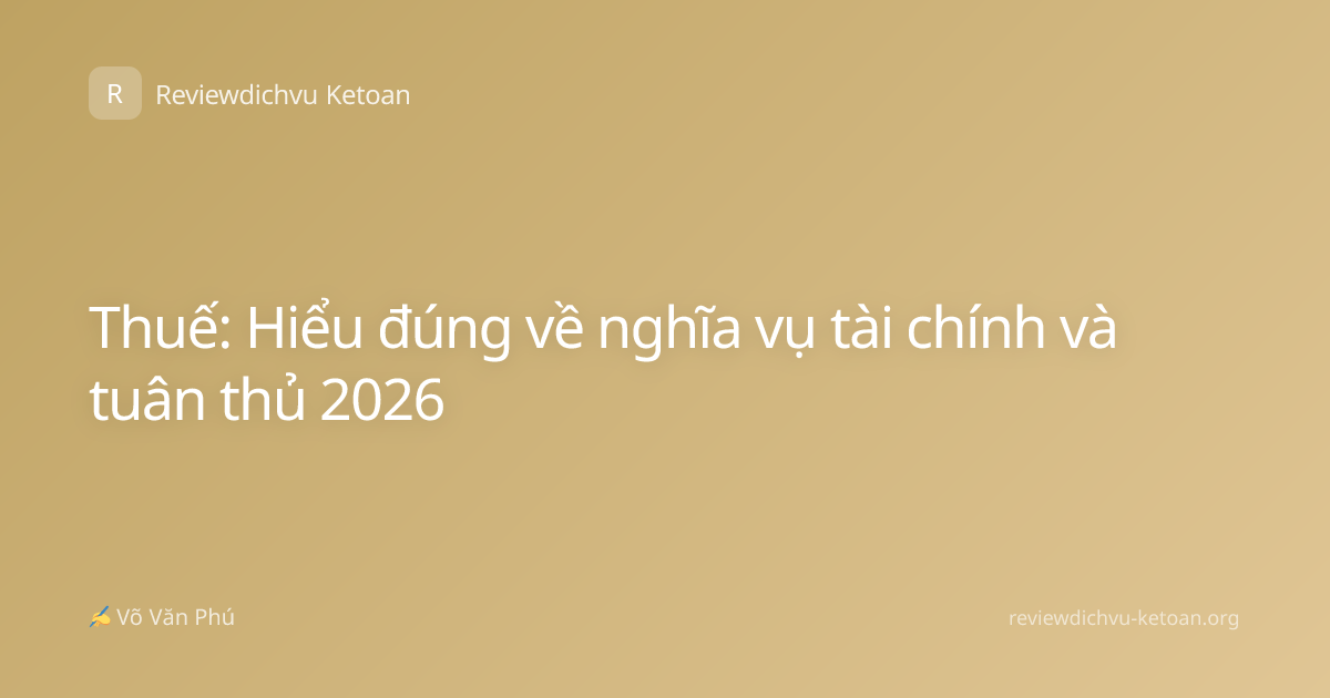 Thuế: Hiểu đúng về nghĩa vụ tài chính và tuân thủ 2026