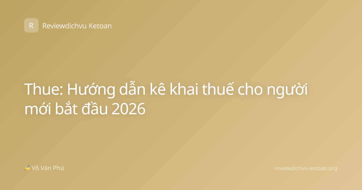 Thue: Hướng dẫn kê khai thuế cho người mới bắt đầu 2026