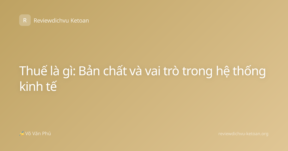Thuế là gì: Bản chất và vai trò trong hệ thống kinh tế