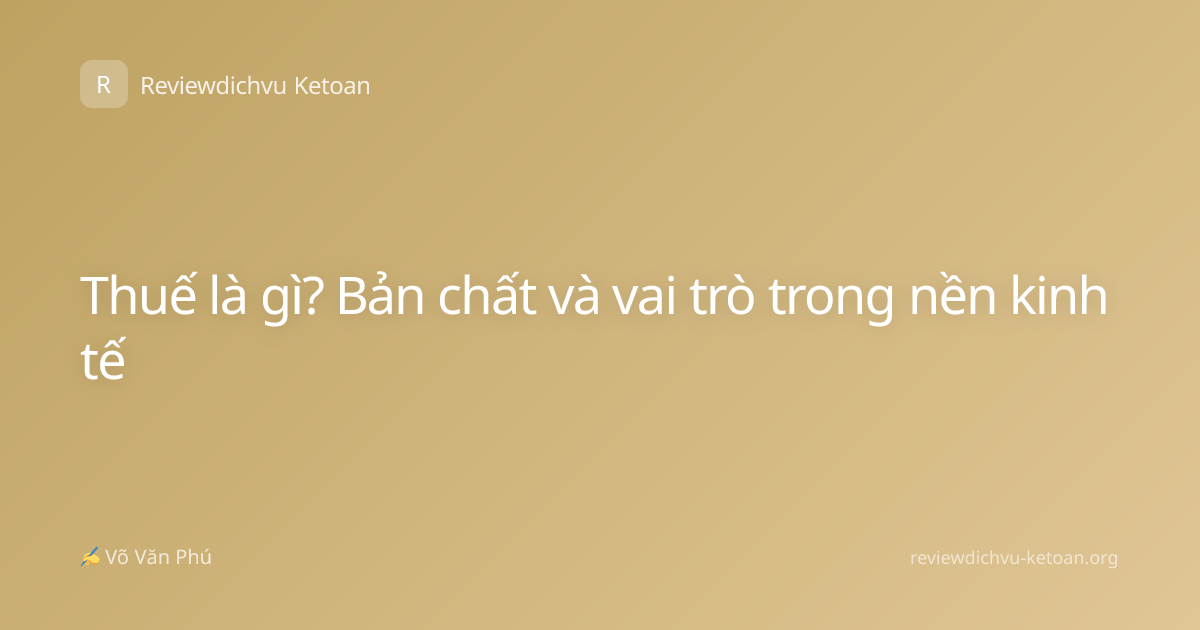 Thuế là gì? Bản chất và vai trò trong nền kinh tế