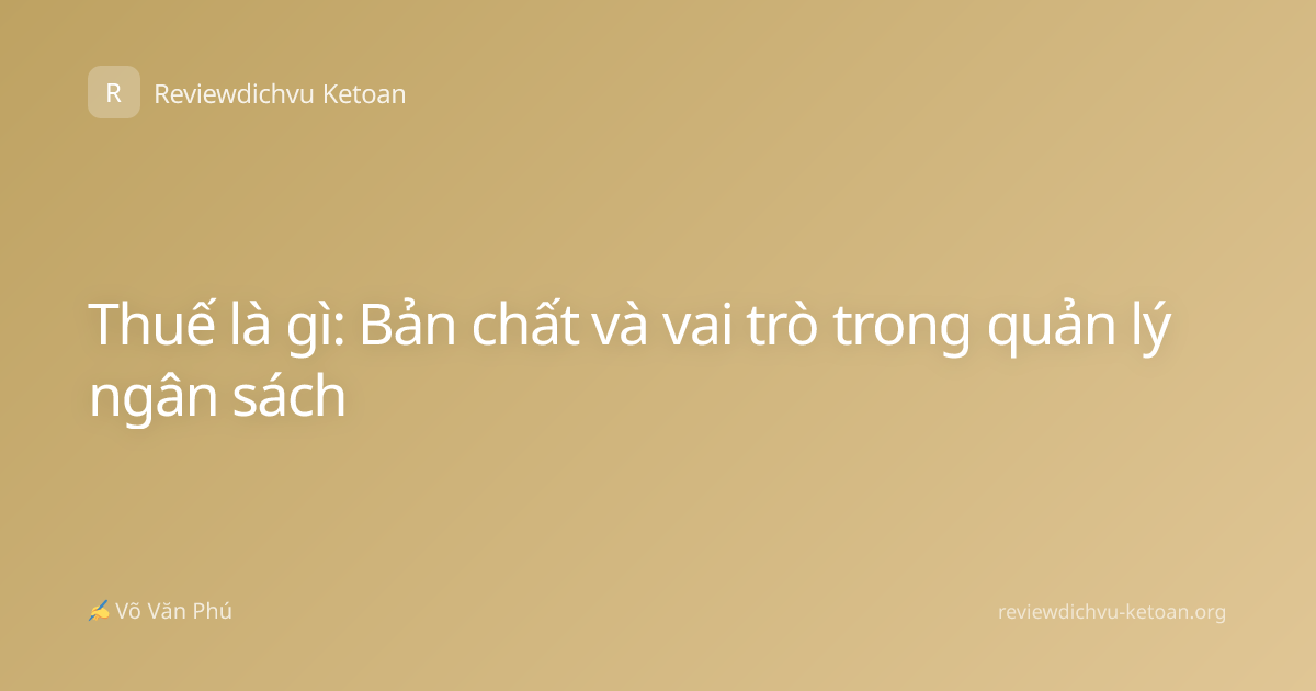 Thuế là gì: Bản chất và vai trò trong quản lý ngân sách