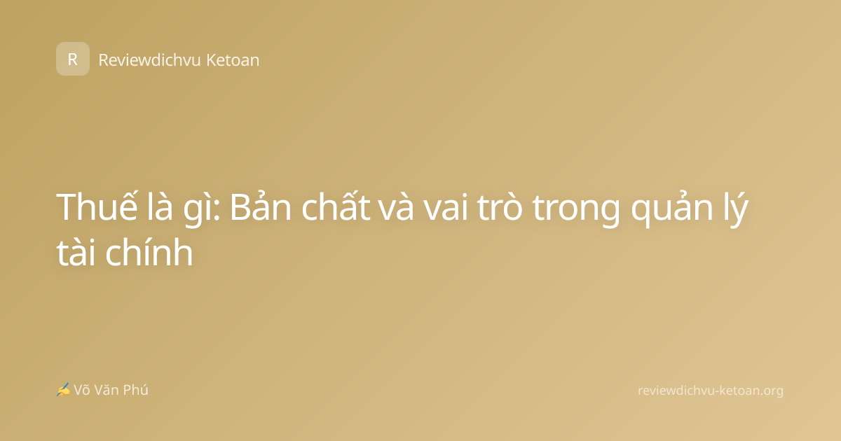 Thuế là gì: Bản chất và vai trò trong quản lý tài chính