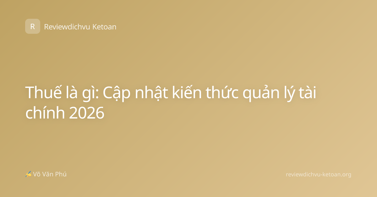 Thuế là gì: Cập nhật kiến thức quản lý tài chính 2026
