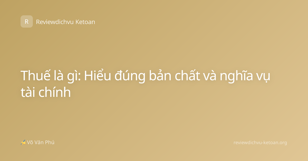 Thuế là gì: Hiểu đúng bản chất và nghĩa vụ tài chính