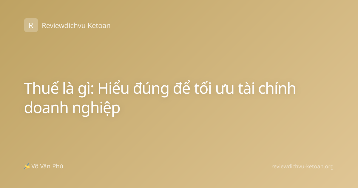 Thuế là gì: Hiểu đúng để tối ưu tài chính doanh nghiệp