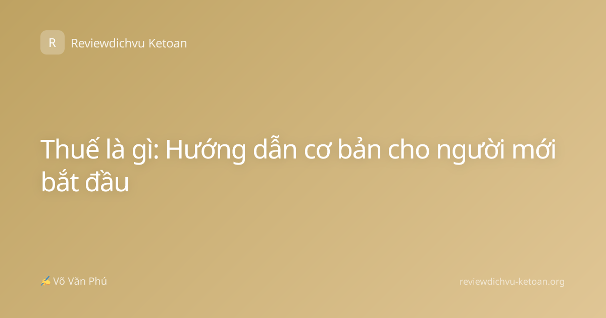 Thuế là gì: Hướng dẫn cơ bản cho người mới bắt đầu