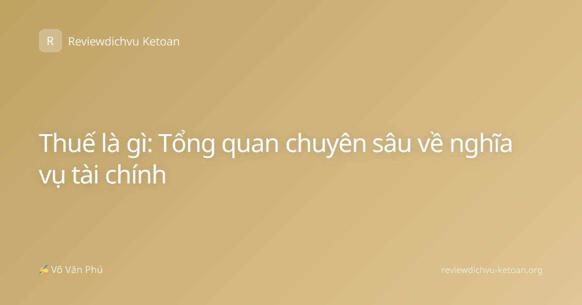 Thuế là gì: Tổng quan chuyên sâu về nghĩa vụ tài chính