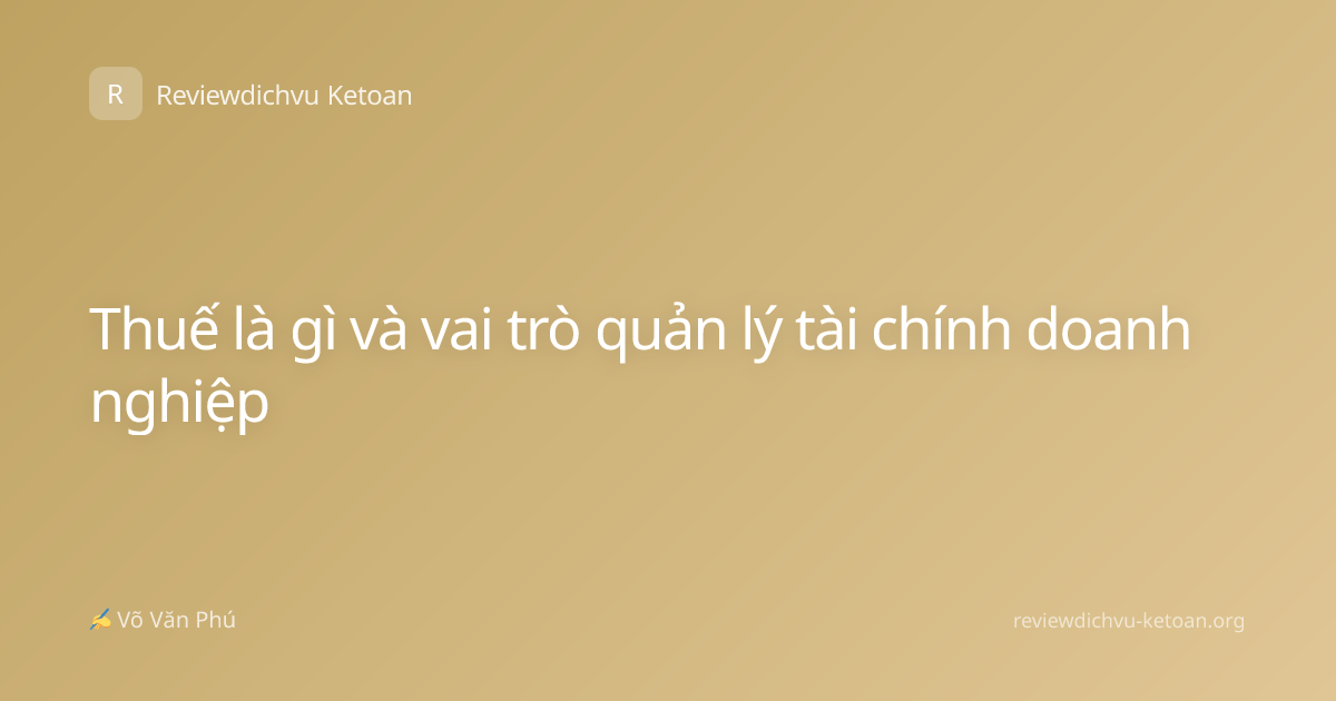 Thuế là gì và vai trò quản lý tài chính doanh nghiệp