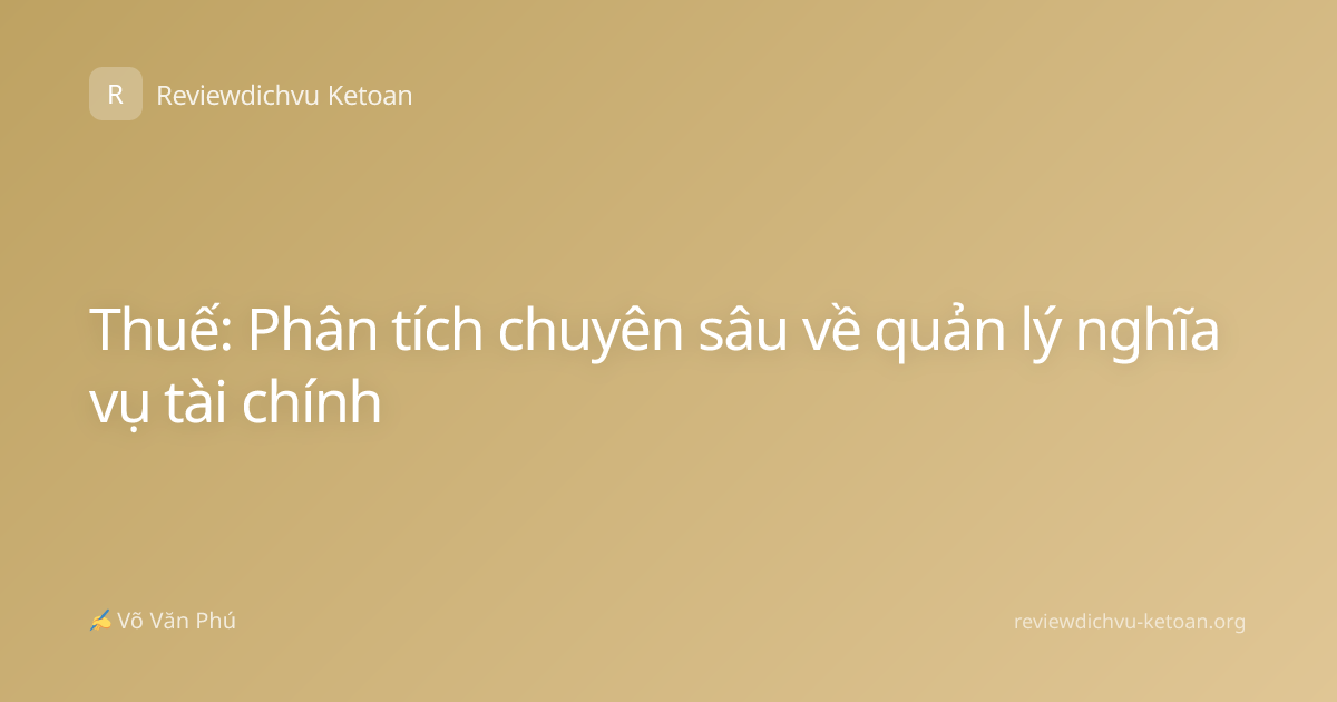 Thuế: Phân tích chuyên sâu về quản lý nghĩa vụ tài chính