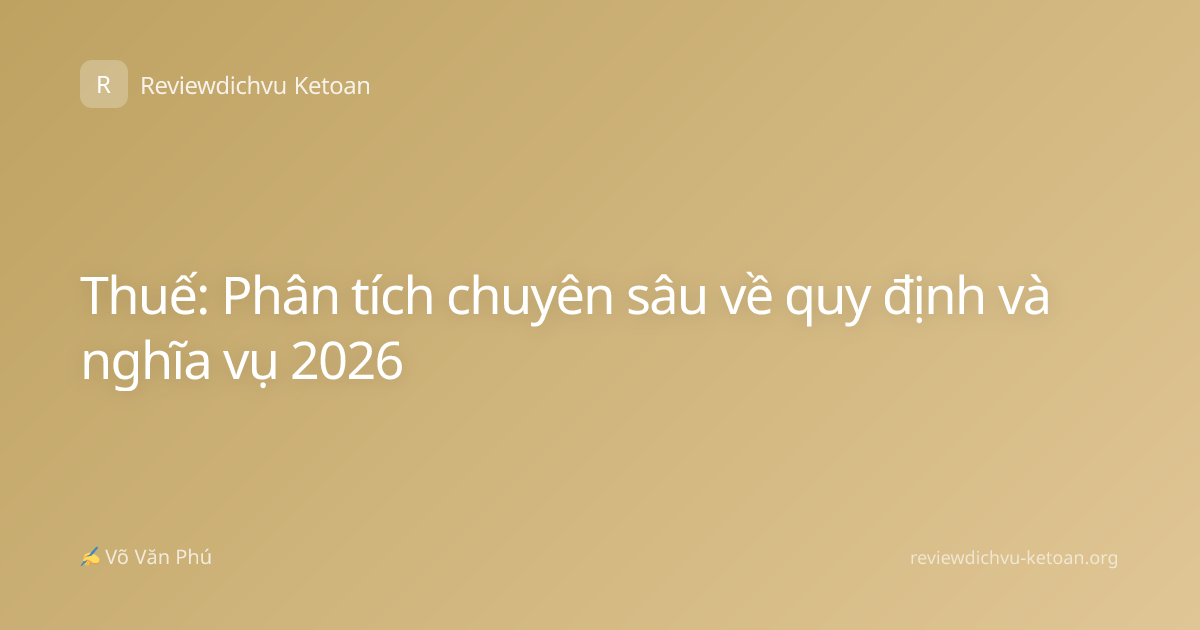 Thuế: Phân tích chuyên sâu về quy định và nghĩa vụ 2026