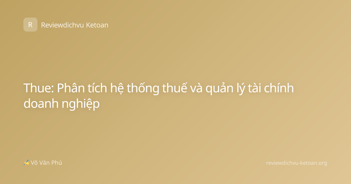 Thue: Phân tích hệ thống thuế và quản lý tài chính doanh nghiệp