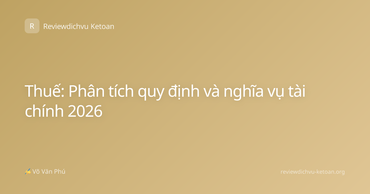 Thuế: Phân tích quy định và nghĩa vụ tài chính 2026