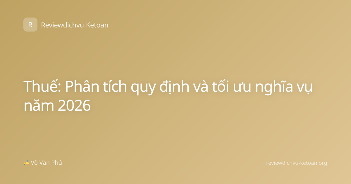 Thuế: Phân tích quy định và tối ưu nghĩa vụ năm 2026