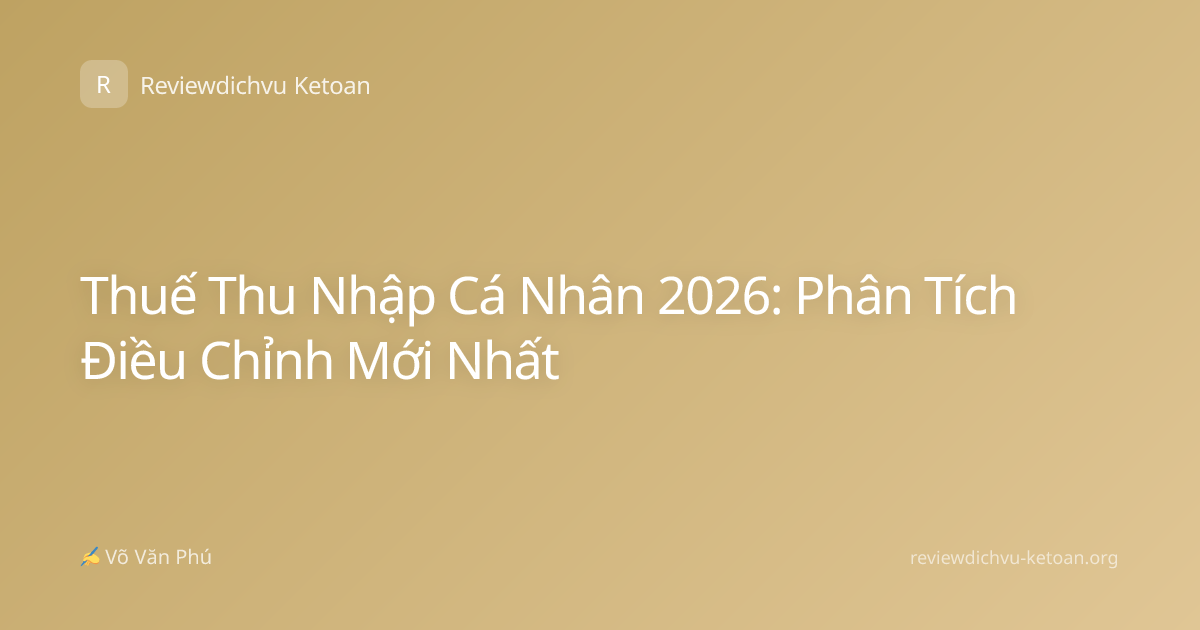 Thuế Thu Nhập Cá Nhân 2026: Phân Tích Điều Chỉnh Mới Nhất