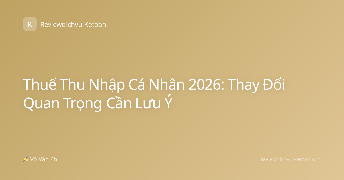 Thuế Thu Nhập Cá Nhân 2026: Thay Đổi Quan Trọng Cần Lưu Ý
