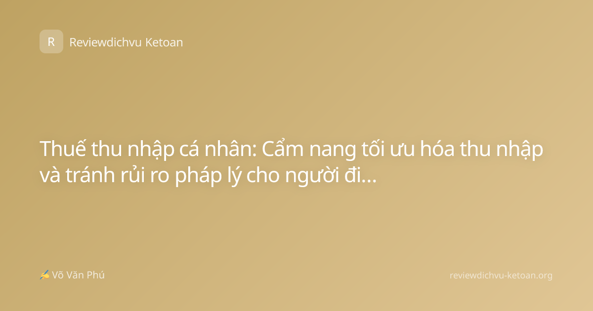 Thuế thu nhập cá nhân: Cẩm nang tối ưu hóa thu nhập và tránh rủi ro pháp lý cho người đi làm