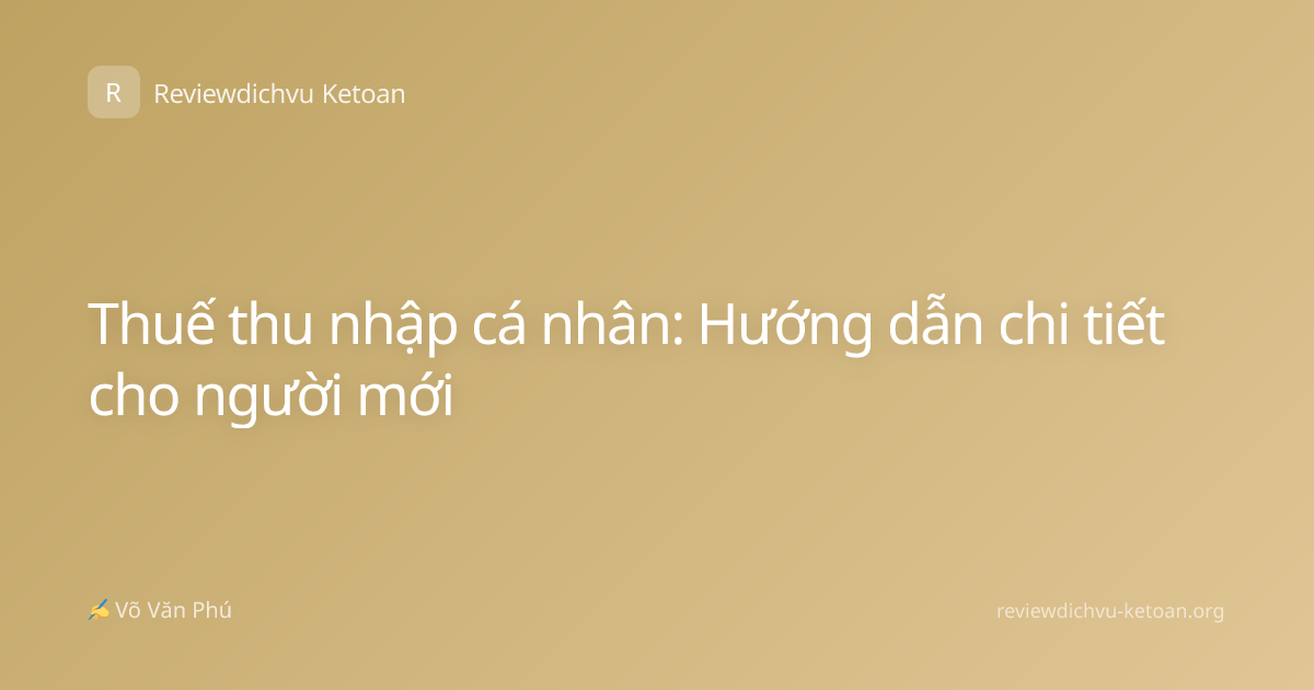 Thuế thu nhập cá nhân: Hướng dẫn chi tiết cho người mới