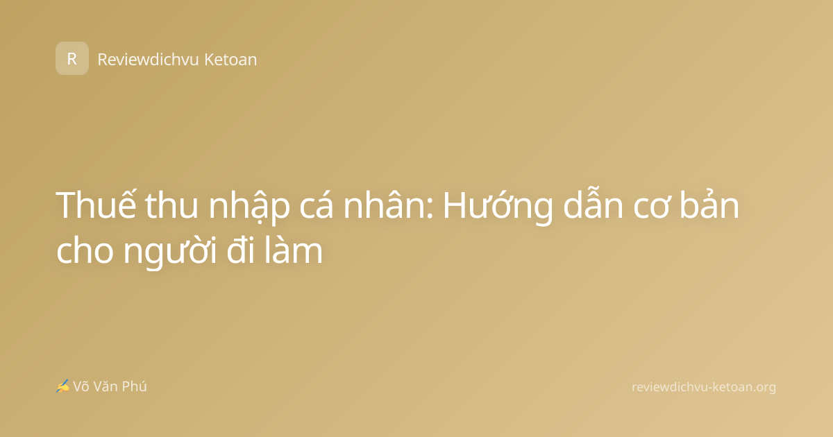Thuế thu nhập cá nhân: Hướng dẫn cơ bản cho người đi làm