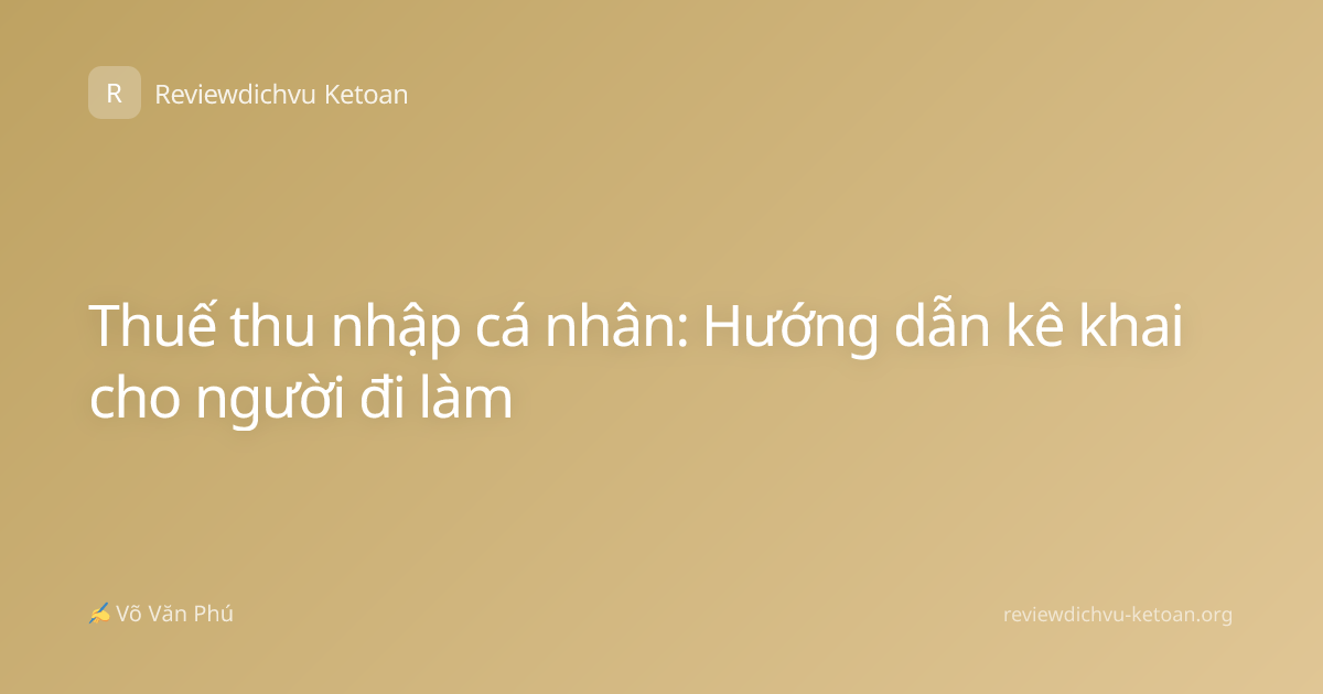 Thuế thu nhập cá nhân: Hướng dẫn kê khai cho người đi làm