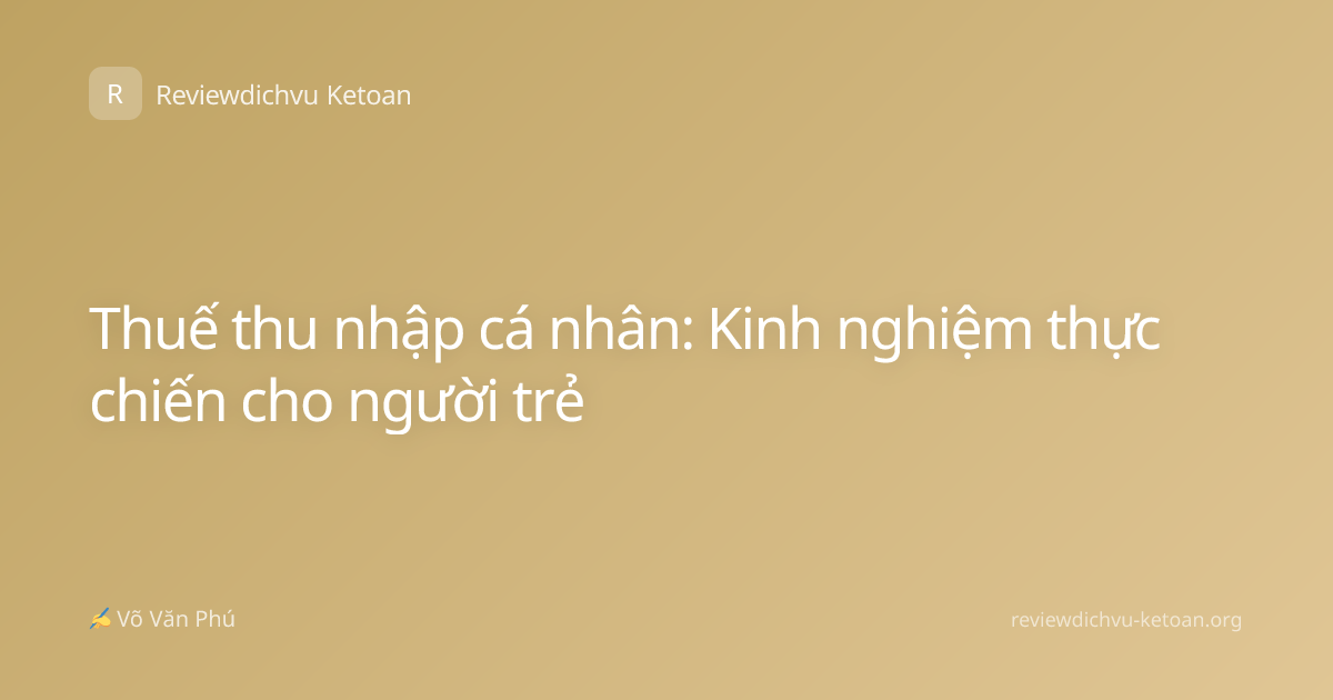 Thuế thu nhập cá nhân: Kinh nghiệm thực chiến cho người trẻ