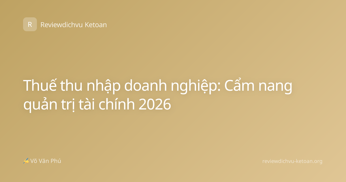 Thuế thu nhập doanh nghiệp: Cẩm nang quản trị tài chính 2026