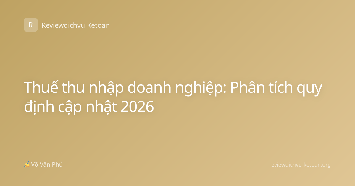 Thuế thu nhập doanh nghiệp: Phân tích quy định cập nhật 2026