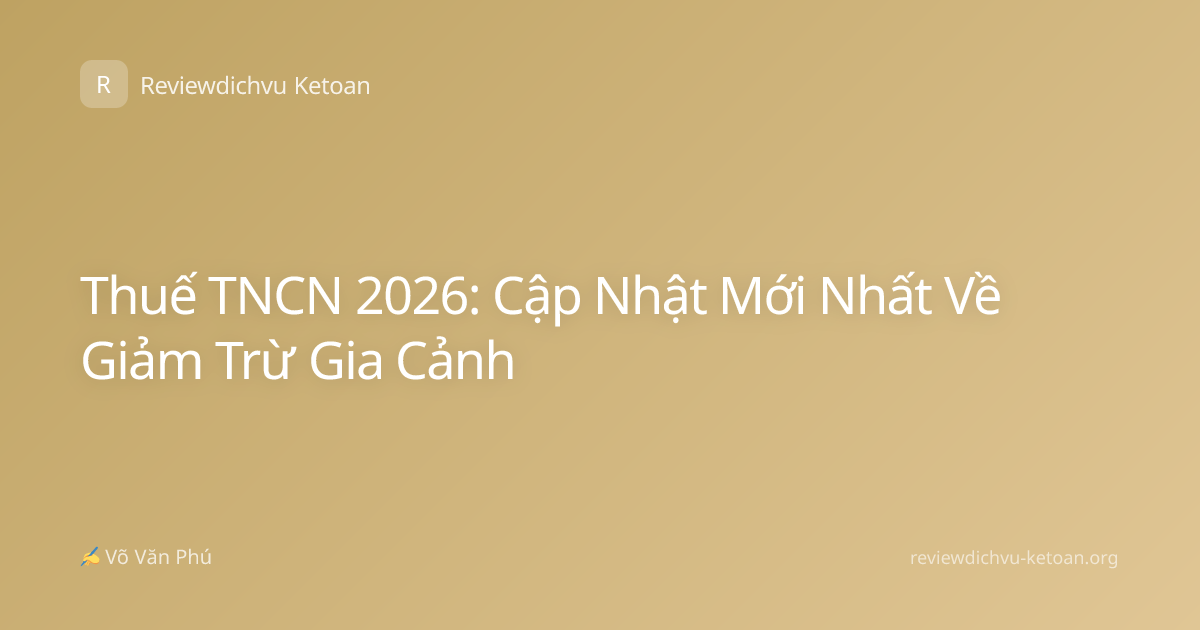 Thuế TNCN 2026: Cập Nhật Mới Nhất Về Giảm Trừ Gia Cảnh
