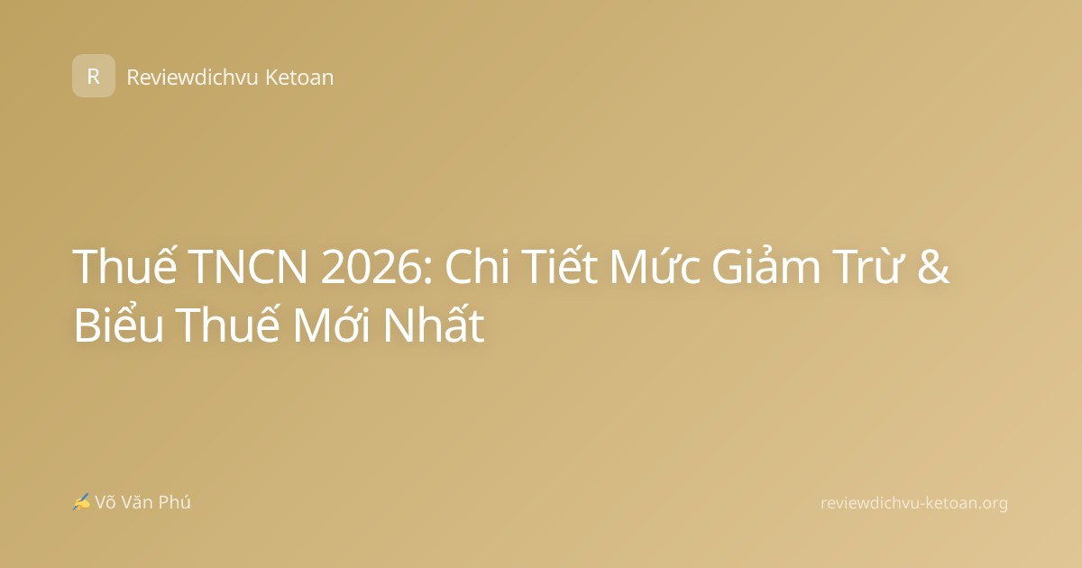 Thuế TNCN 2026: Chi Tiết Mức Giảm Trừ & Biểu Thuế Mới Nhất