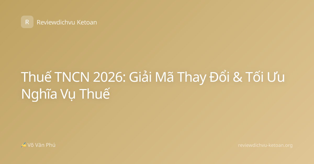 Thuế TNCN 2026: Giải Mã Thay Đổi & Tối Ưu Nghĩa Vụ Thuế
