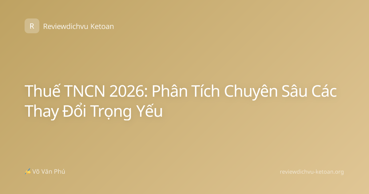 Thuế TNCN 2026: Phân Tích Chuyên Sâu Các Thay Đổi Trọng Yếu