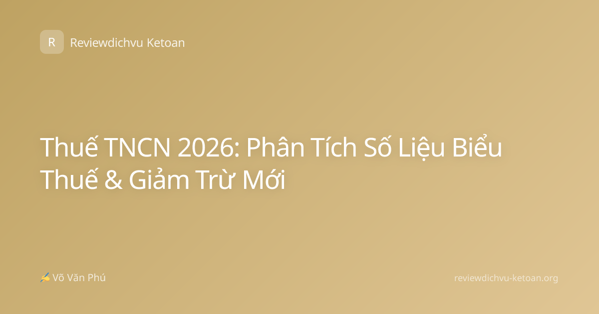 Thuế TNCN 2026: Phân Tích Số Liệu Biểu Thuế & Giảm Trừ Mới
