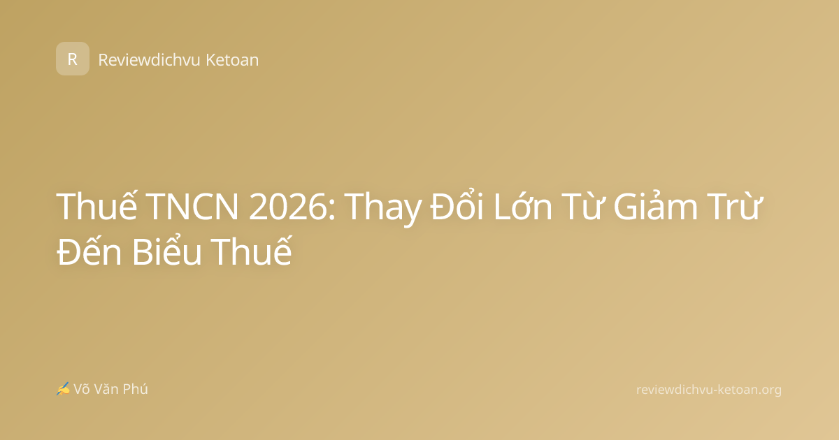 Thuế TNCN 2026: Thay Đổi Lớn Từ Giảm Trừ Đến Biểu Thuế