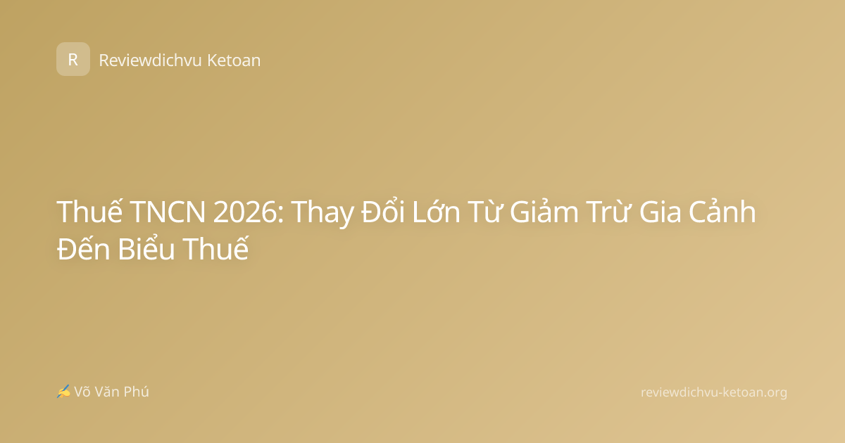Thuế TNCN 2026: Thay Đổi Lớn Từ Giảm Trừ Gia Cảnh Đến Biểu Thuế