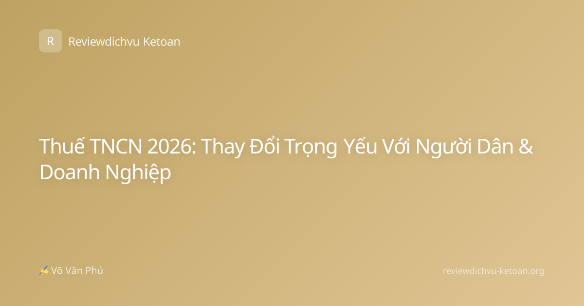 Thuế TNCN 2026: Thay Đổi Trọng Yếu Với Người Dân & Doanh Nghiệp