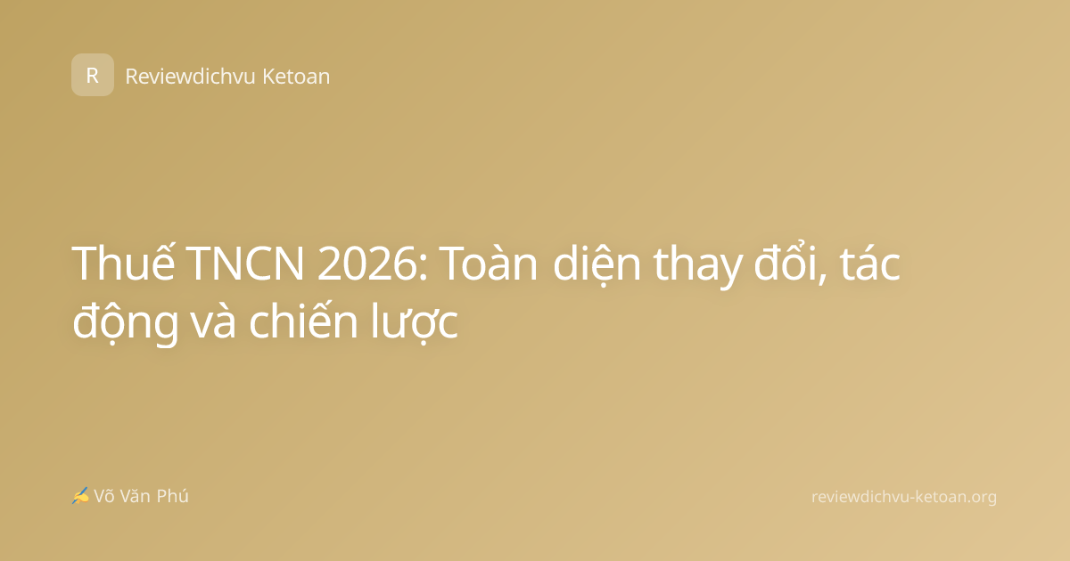 Thuế TNCN 2026: Toàn diện thay đổi, tác động và chiến lược