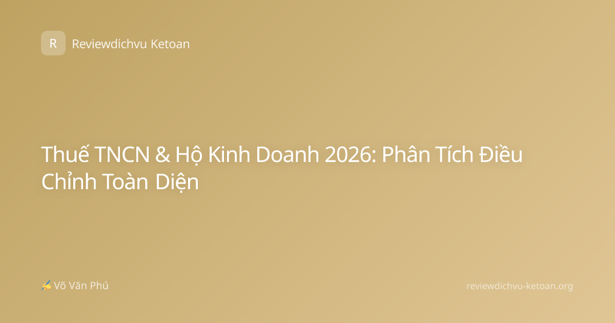 Thuế TNCN & Hộ Kinh Doanh 2026: Phân Tích Điều Chỉnh Toàn Diện